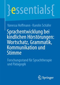 Sprachentwicklung bei kindlichen Hörstörungen: Wortschatz, Grammatik, Kommunikation und Stimme (eBook, PDF) - Hoffmann, Vanessa; Schäfer, Karolin