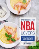 Easy Recipes for NBA Lovers: Make Your Kitchen Come Alive with These NBA Meals (eBook, ePUB) Easy Recipes for NBA Lovers: Make Your Kitchen Come Alive with These NBA Meals (eBook, ePUB)