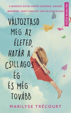 Változtasd meg az életed, határ a csillagos ég és még tovább (eBook, ePUB) - Trécourt, Marilyse