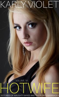 Hotwife: 3 Stories Of Naughty Wives And Their Open Marriages - Volume 14 (eBook, ePUB) - Violet, Karly Hotwife: 3 Stories Of Naughty Wives And Their Open Marriages - Volume 14 (eBook, ePUB) - Violet, Karly