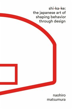 Shikake: The Japanese Art of Shaping Behavior Through Design (eBook, ePUB) - Matsumura, Naohiro