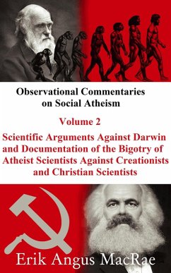 Scientific Arguments Against Darwin and Documentation of the Bigotry of Atheist Scientists Against Creationists and Christian Scientists (Observational Commentaries on Social Atheism, #2) (eBook, ePUB) - MacRae, Erik Angus