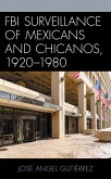 FBI Surveillance of Mexicans and Chicanos, 1920-1980 (eBook, ePUB)