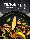 Tiktok Dishes That Can Be Made In 30 Minutes: Viral Recipes to Include in Your Tiktok Videos (eBook, ePUB)