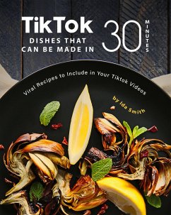 Cover Tiktok Dishes That Can Be Made In 30 Minutes: Viral Recipes to Include in Your Tiktok Videos (eBook, ePUB)