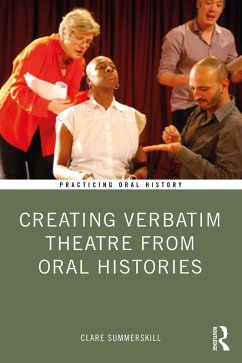 Creating Verbatim Theatre from Oral Histories (eBook, ePUB) - Summerskill, Clare