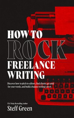 How to Rock Freelance Writing (A Rage Against the Manuscript guide) (eBook, ePUB) - Metal, Steff