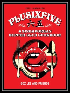 Plusixfive: A Singaporean Supper Club Cookbook (eBook, ePUB) - Friends, Goz Lee and