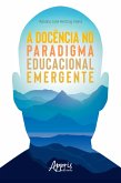 A Docência no Paradigma Educacional Emergente (eBook, ePUB)