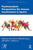 Psychoanalytic Perspectives On Intense Involvement in Sports (eBook, PDF)