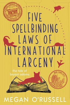 Five Spellbinding Laws of International Larceny (The Tale of Bryant Adams, #4) (eBook, ePUB) - O'Russell, Megan