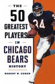 50 Greatest Players in Chicago Bears History (eBook, ePUB) 50 Greatest Players in Chicago Bears History (eBook, ePUB)