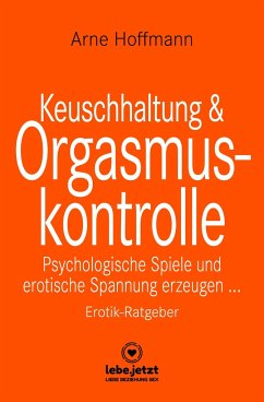Keuschhaltung und Orgasmuskontrolle   Erotik Ratgeber - Hoffmann, Arne