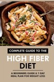 Complete Guide to the High Fiber Diet: A Beginners Guide & 7-Day Meal Plan for Weight Loss (eBook, ePUB)