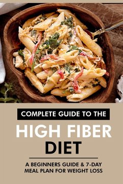 Cover Complete Guide to the High Fiber Diet: A Beginners Guide & 7-Day Meal Plan for Weight Loss (eBook, ePUB)