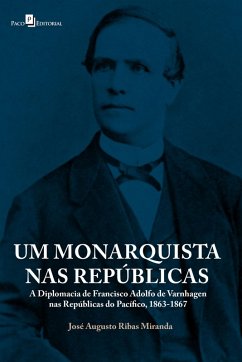 Um monarquista nas repúblicas (eBook, ePUB) - Miranda, José Augusto Ribas