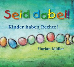 Seid dabei - Kinder haben Rechte - Müller, Florian