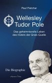 Wellesley Tudor Pole: Die Biographie. Das geheimnisvolle Leben des Hüters der Grals-Quelle (eBook, ePUB)