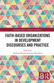 Faith-Based Organizations in Development Discourses and Practice (eBook, ePUB) Faith-Based Organizations in Development Discourses and Practice (eBook, ePUB)