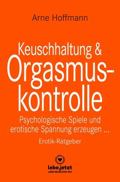 Keuschhaltung und Orgasmuskontrolle   Erotischer Ratgeber (eBook, PDF) - Hoffmann, Arne