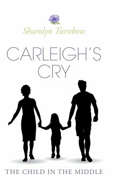 Carleigh's Cry, &quote;The Child in the Middle&quote; (eBook, ePUB) - Turnbow, Sharolyn