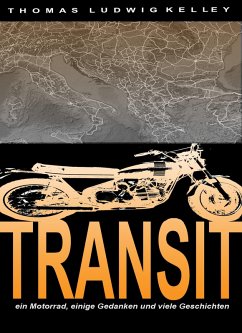 Transit- ein Motorrad, einige Gedanken und viele Geschichten (eBook, ePUB) - Ludwig-Kelley, Thomas