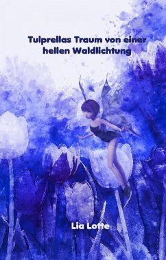 Tulprellas Traum von einer hellen Waldlichtung (eBook, ePUB) - Lotte, Lia