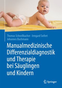 Manualmedizinische Differenzialdiagnostik und Therapie bei Säuglingen und Kindern (eBook, PDF) - Schnellbacher, Thomas; Seifert, Irmgard; Buchmann, Johannes