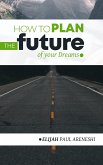 How to Plan the Future of Your Dreams (eBook, ePUB)