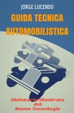 Guida Tecnica Automobilistica - Dizionario Illustrato del Nuove Tecnologie (Automoción) (eBook, ePUB) Guida Tecnica Automobilistica - Dizionario Illustrato del Nuove Tecnologie (Automoción) (eBook, ePUB)