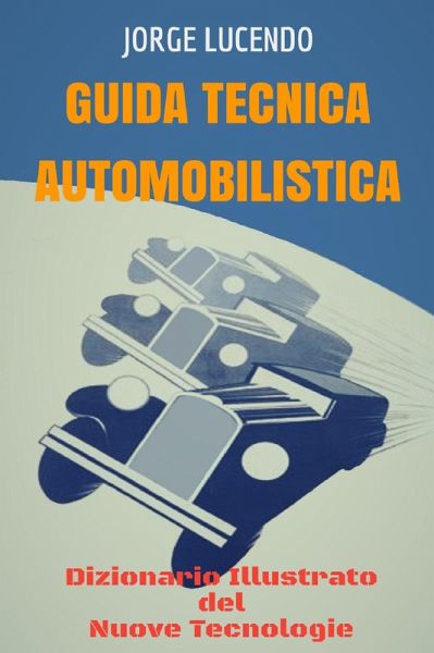 Guida Tecnica Automobilistica - Dizionario Illustrato del Nuove Tecnologie (Automoción) (eBook, ePUB)