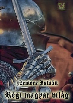 Régi magyar világ (eBook, ePUB) - Nemere, István