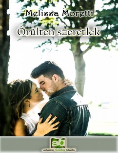 Őrülten szeretlek (eBook, ePUB) - Moretti, Melissa