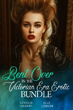 Bent Over In The Victorian Era Erotic Bundle (eBook, ePUB) - Hearst, Lovillia; London, Elle