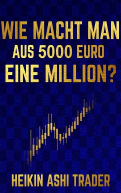 Wie macht man aus 5000 Euro eine Million? (eBook, ePUB) - Ashi Trader, Heikin
