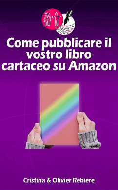 Come pubblicare il vostro libro cartaceo su Amazon (eBook, ePUB) - Rebiere, Olivier; Rebiere, Cristina