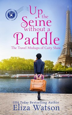 Up the Seine Without a Paddle (The Travel Mishaps of Caity Shaw, #2) (eBook, ePUB) - Watson, Eliza