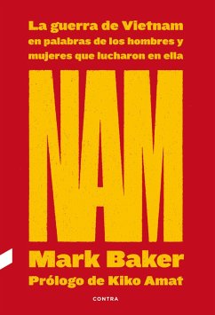 NAM: La guerra de Vietnam en palabras de los hombres y mujeres que lucharon en ella (eBook, ePUB) - Baker, Mark