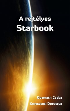 A rejtélyes Starbook (eBook, ePUB) - Csaba, Duzmath; Dorottya, Keresztesi