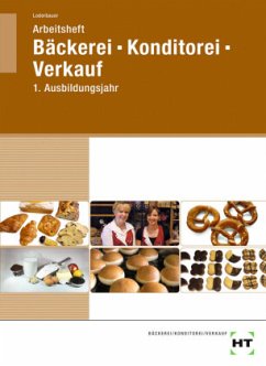 Arbeitsheft Bäckerei - Konditorei - Verkauf - Loderbauer, Josef