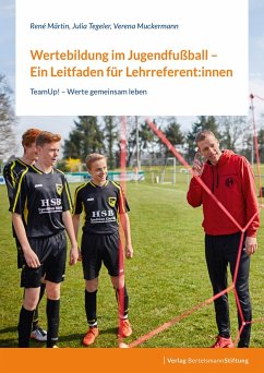 Wertebildung im Jugendfußball - Ein Leitfaden für Lehrreferent:innen - Märtin, René;Tegeler, Julia;Muckermann, Verena