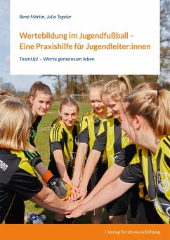 Wertebildung im Jugendfußball - Eine Praxishilfe für Jugendleiter:innen - Märtin, René;Tegeler, Julia