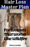 Hair loss Master Plan for Women That Works like Wildfire 100% Guaranteed (eBook, ePUB)