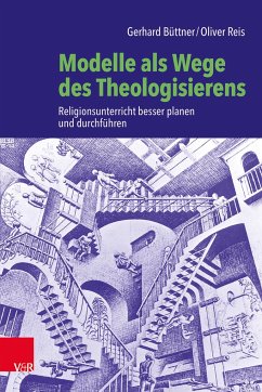 Modelle als Wege des Theologisierens - Büttner, Gerhard;Reis, Oliver