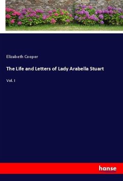 The Life and Letters of Lady Arabella Stuart - Cooper, Elizabeth