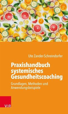 Praxishandbuch systemisches Gesundheitscoaching - Zander-Schreindorfer, Ute
