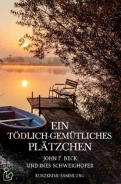 EIN TÖDLICH-GEMÜTLICHES PLÄTZCHEN - Beck, John F.;Schweighöfer, Ines