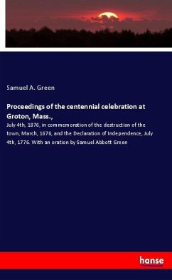 Proceedings of the centennial celebration at Groton, Mass., - Green, Samuel A.