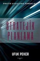 Stratejik Planlama Pratik Uygulama Örnekleri - Peker, Ufuk