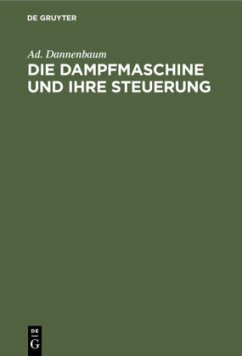 Die Dampfmaschine und ihre Steuerung - Dannenbaum, Ad.